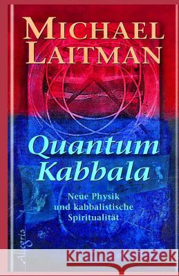 Quantum Kabbalah: Neue Physik und kabbalistische Spiritualität Laitman, Michael 9781508622673 Createspace - książka