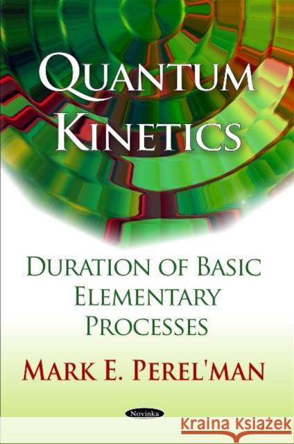 Quantum Kinetics: Duration of Basic Elementary Processes Mark E Perel'man 9781608768684 Nova Science Publishers Inc - książka