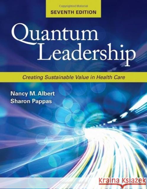 Quantum Leadership: Creating Sustainable Value in Health Care Nancy M. Albert Sharon Pappas 9781284297669 Jones & Bartlett Publishers - książka