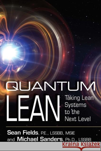 Quantum Lean: Taking Lean Systems to the Next Level Sean Fields Michael Sanders 9781604271751 J. Ross Publishing - książka