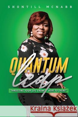 Quantum Leap: Thrusting Your Life From Here to There Shontill M. McNabb Candace J. Semien 9781944155254 Jozef Syndicate - książka