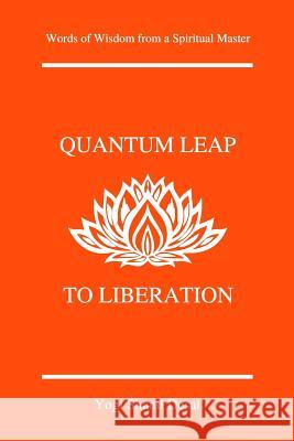 Quantum Leap to Liberation: Words of Wisdom from a Spiritual Master Shanti Desai 9781975708207 Createspace Independent Publishing Platform - książka