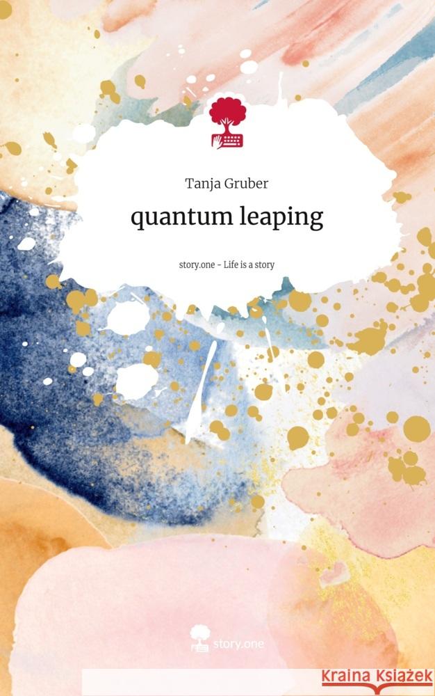 quantum leaping. Life is a Story - story.one Tanja Gruber 9783711565020 story.one publishing - książka