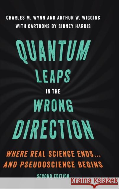 Quantum Leaps in the Wrong Direction: Where Real Science Ends...and Pseudoscience Begins Charles M. Wynn Arthur W. Wiggins Sidney Harris 9780190620295 Oxford University Press, USA - książka