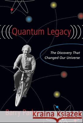 Quantum Legacy: The Discovery That Changed Our Universe Parker 9781573929936 Prometheus Books - książka