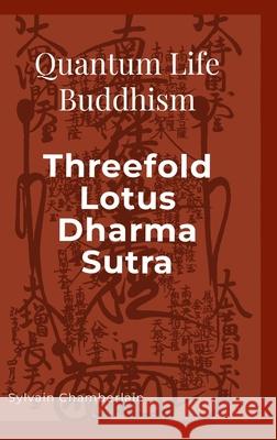 Quantum Life Buddhism Threefold Lotus Dharma Sutra Sylvain Chamberlain 9781304628633 Lulu.com - książka