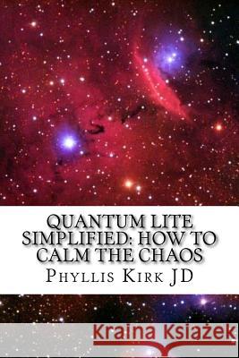 Quantum Lite Simplified: How to Calm the Chaos Phyllis Kirk 9781541023369 Createspace Independent Publishing Platform - książka