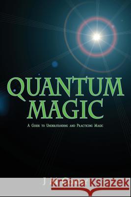 Quantum Magic: A Guide to Understanding and Practicing Magic J. M. Conley 9780996590105 J M Conley - książka