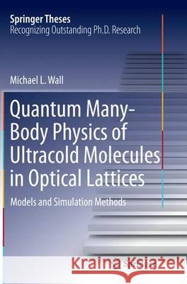 Quantum Many-Body Physics of Ultracold Molecules in Optical Lattices: Models and Simulation Methods Wall, Michael L. 9783319363417 Springer - książka