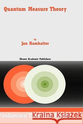 Quantum Measure Theory Jan Hamhalter J. Hamhalter 9781402017148 Springer - książka