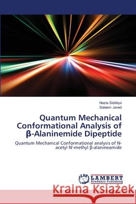 Quantum Mechanical Conformational Analysis of β-Alaninemide Dipeptide Nazia Siddiqui, Saleem Javed 9783659894169 LAP Lambert Academic Publishing - książka