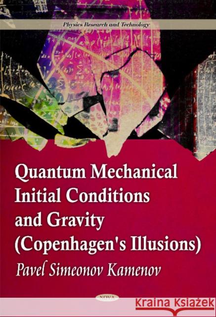 Quantum Mechanical Initial Conditions & Gravity (Copenhagen's Illusions) Pavel Simeonev Kamenov 9781612095493 Nova Science Publishers Inc - książka