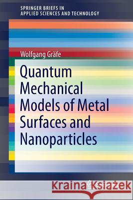 Quantum Mechanical Models of Metal Surfaces and Nanoparticles Wolfgang Grafe 9783319197630 Springer - książka
