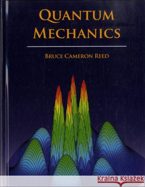 Quantum Mechanics B. Cameron Reed 9780763744519 JONES AND BARTLETT PUBLISHERS, INC - książka
