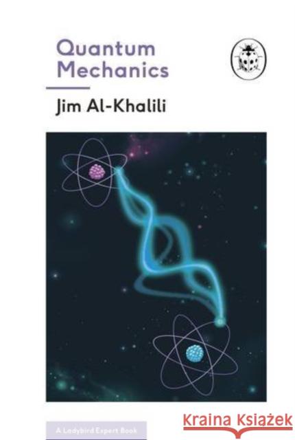 Quantum Mechanics (A Ladybird Expert Book) Al-Khalili, Jim 9780718186272 Penguin Books Ltd - książka