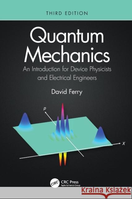 Quantum Mechanics: An Introduction for Device Physicists and Electrical Engineers David Ferry 9780367467272 CRC Press - książka