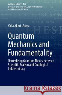 Quantum Mechanics and Fundamentality: Naturalizing Quantum Theory Between Scientific Realism and Ontological Indeterminacy Allori, Valia 9783030996413 Springer Nature Switzerland AG - książka