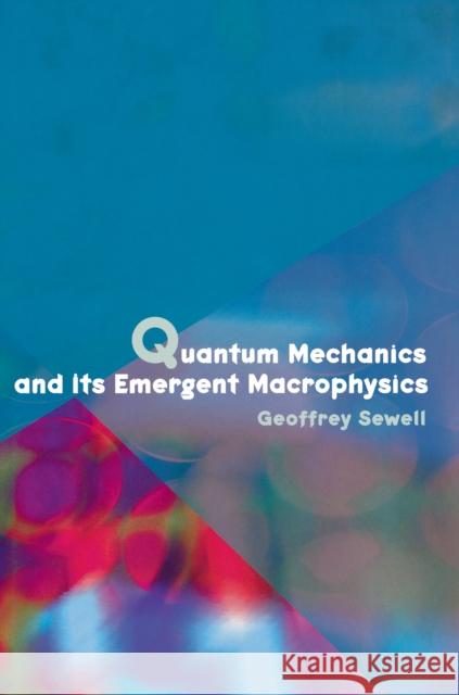 Quantum Mechanics and Its Emergent Macrophysics Geoffrey Sewell G. L. Sewell 9780691058320 Princeton University Press - książka