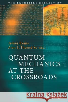 Quantum Mechanics at the Crossroads: New Perspectives from History, Philosophy and Physics Evans, James 9783642069147 Not Avail - książka