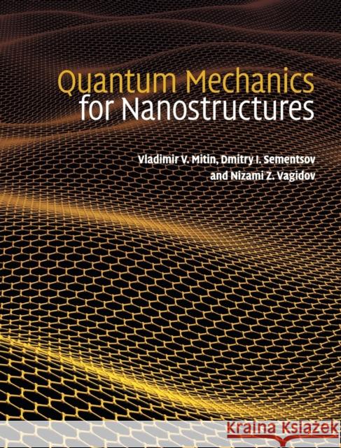 Quantum Mechanics for Nanostructures V. V. (Vladimir Vasilevich) Mitin Mitin Vladimi Sementsov Dmitr 9780521763660 Cambridge University Press - książka