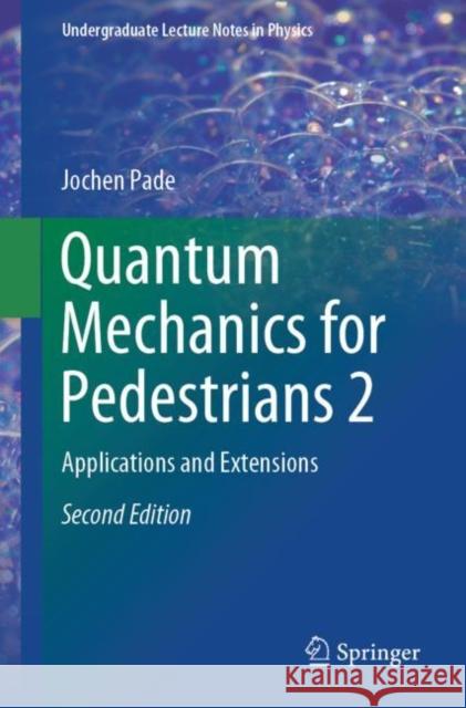 Quantum Mechanics for Pedestrians 2: Applications and Extensions Pade, Jochen 9783030004668 Springer Nature Switzerland AG - książka