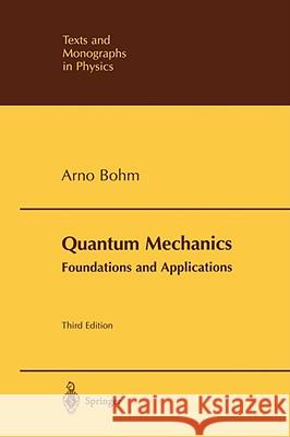 Quantum Mechanics: Foundations and Applications A. Bohm Arno Bohm 9780387953304 Springer - książka