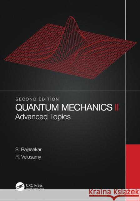 Quantum Mechanics II: Advanced Topics S. Rajasekar R. Velusamy 9780367776428 CRC Press - książka