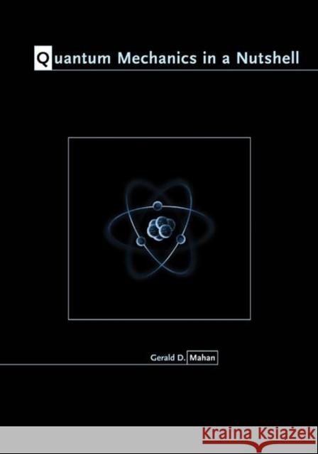 Quantum Mechanics in a Nutshell Gerald D. Mahan 9780691137131 Princeton University Press - książka