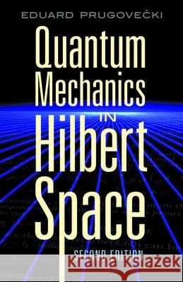 Quantum Mechanics in Hilbert Space Eduard Prugovecki 9780486453279 Dover Publications - książka