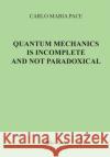 Quantum Mechanics is incomplete and not paradoxical Carlo Maria Pace 9788892618220 Youcanprint