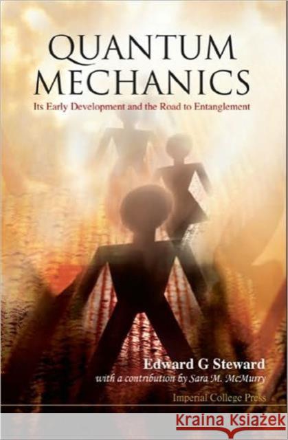 Quantum Mechanics: Its Early Development and the Road to Entanglement Steward, Edward George 9781860949777 Imperial College Press - książka