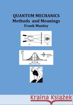 Quantum Mechanics: Methods and Meanings Frank Munley 9781478794592 Outskirts Press - książka
