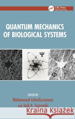 Quantum Mechanics of Biological Systems Mohammad Ashrafuzzaman Jack A. Tuszynski 9781032592954 CRC Press - książka