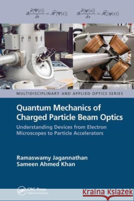 Quantum Mechanics of Charged Particle Beam Optics Ramaswamy Jagannathan, Sameen Ahmed Khan 9781032652498 CRC Press - książka