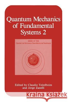 Quantum Mechanics of Fundamental Systems 2 Claudio Teitelboim Jorge Zanelli 9781461280873 Springer - książka