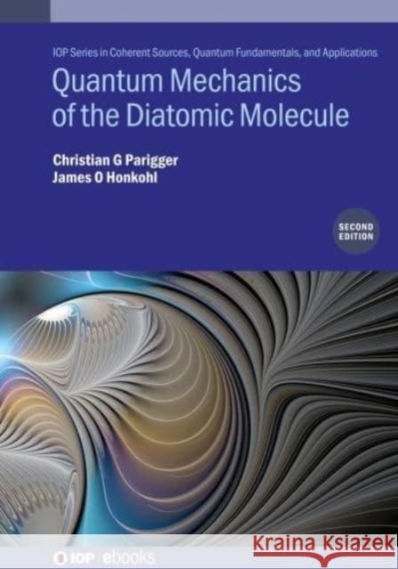 Quantum Mechanics of the Diatomic Molecule (Second Edition) James O. Honkohl 9780750362023 Institute of Physics Publishing - książka