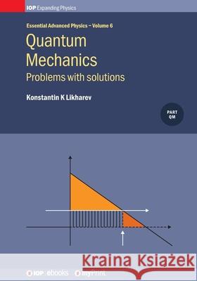 Quantum Mechanics: Problems with solutions, Volume 6: Problems with solutions Konstantin K. Likharev 9780750319249 Institute of Physics Publishing - książka