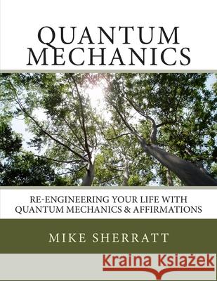 Quantum Mechanics: Re-engineering Your Life With Quantum Mechanics & Affirmations Karin Halford Mike Sherratt 9781497452947 Createspace Independent Publishing Platform - książka