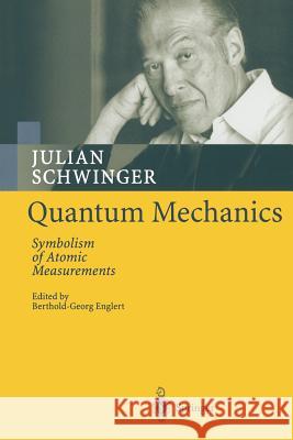 Quantum Mechanics: Symbolism of Atomic Measurements Julian Schwinger, Berthold-Georg Englert 9783642074677 Springer-Verlag Berlin and Heidelberg GmbH & - książka