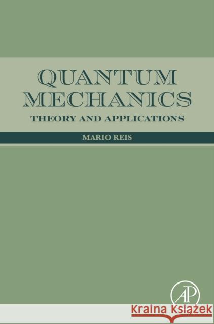 Quantum Mechanics: Theory and Applications Mario (Professor, Institute of Physics  Fluminense Federal University, Brazil) Reis 9780443328268 Academic Press - książka