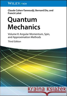Quantum Mechanics, Volume 2: Angular Momentum, Spin, and Approximation Methods Franck (Laboratoire Kastler Brossel (ENS), France) Laloe 9783527414666 Wiley-VCH Verlag GmbH - książka