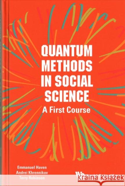 Quantum Methods in Social Science: A First Course Emmanuel Haven Terry R. Robinson Andrei Yu Khrennikov 9781786342768 World Scientific Publishing Europe Ltd - książka