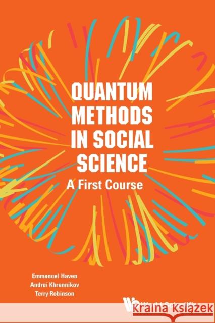 Quantum Methods in Social Science: A First Course Emmanuel Haven Terry R. Robinson Andrei Yu Khrennikov 9781786342775 World Scientific Publishing Europe Ltd - książka