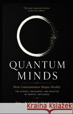 Quantum Minds: How Consciousness Shapes Reality: The Science, Philosophy, and Practice of Mental Influence Danesh, Kabir 9798180068408 Independently Published - książka