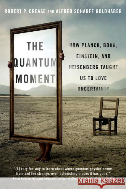 Quantum Moment: How Planck, Bohr, Einstein, and Heisenberg Taught Us to Love Uncertainty Crease, Robert P. 9780393351927 John Wiley & Sons - książka