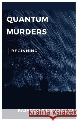 Quantum Murders: The beginning Rajasekar Natarajan 9798840330883 Independently Published - książka