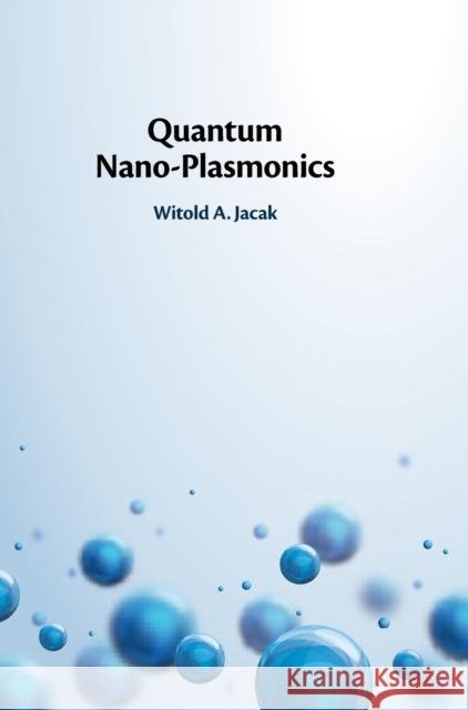 Quantum Nano-Plasmonics Witold A. (Politechnika Wroclawska, Poland) Jacak 9781108478397 Cambridge University Press - książka
