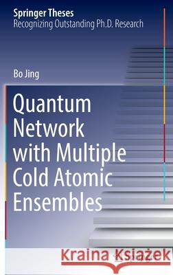 Quantum Network with Multiple Cold Atomic Ensembles Bo Jing 9789811903274 Springer - książka