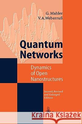 Quantum Networks: Dynamics of Open Nanostructures Mahler, Günter 9783540636687 SPRINGER-VERLAG BERLIN AND HEIDELBERG GMBH &  - książka