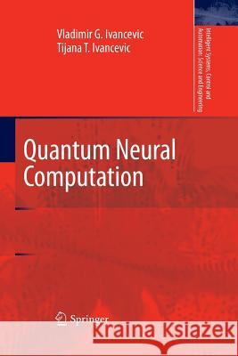 Quantum Neural Computation Vladimir G. Ivancevic Tijana T. Ivancevic 9789401777773 Springer - książka